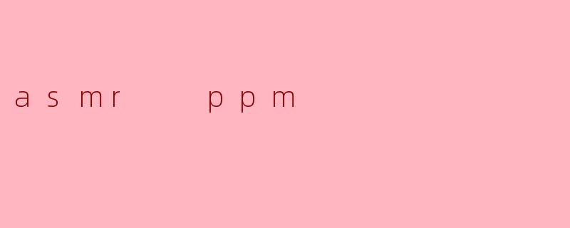 asmr  ppm